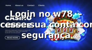 Login no w78 ⭐ - Acesse sua conta com segurança