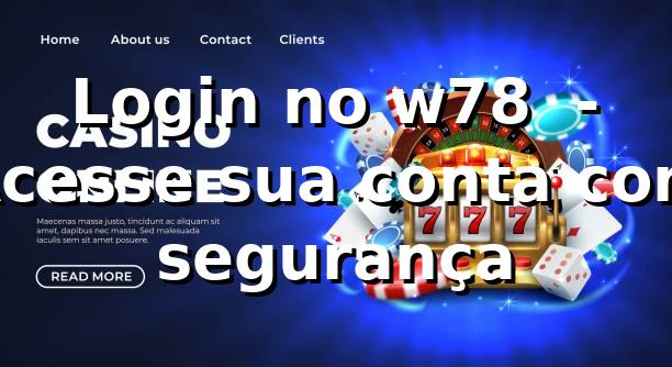 Login no w78 ⭐ - Acesse sua conta com segurança