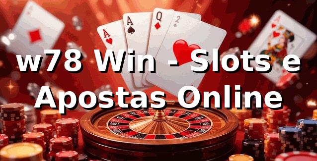 w78 Win - Slots e Apostas Online